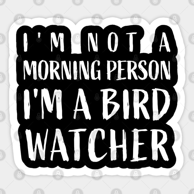 I'm not a morning person, I'm a bird watcher - Funny Bird Sticker by sports_hobbies_apparel